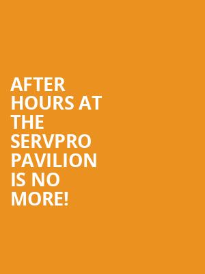 After Hours at The SERVPRO Pavilion is no more